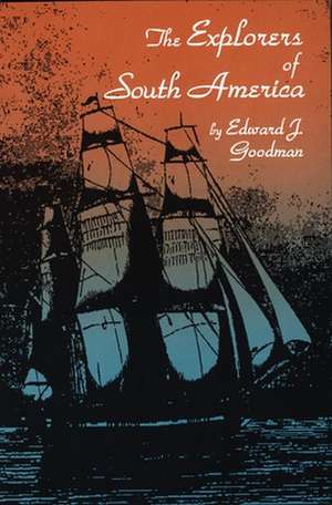 The Explorers of South America de Edward J. Goodman