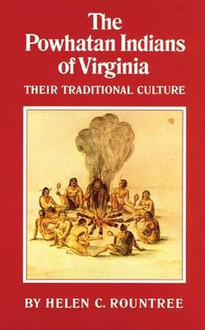 The Powhatan Indians of Virginia: Their Traditional Culture de Helen C. Rountree