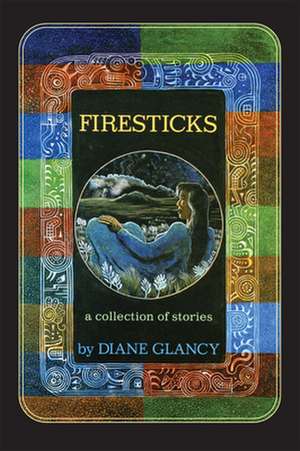 Firesticks: A Collection of Stories de Diane Glancy