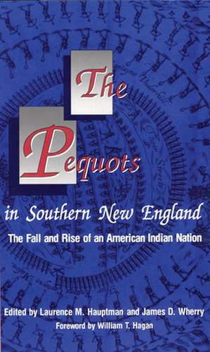 The Pequots in Southern New England: The Fall and Rise of an American Indian Nation de Laurence M. Hauptman