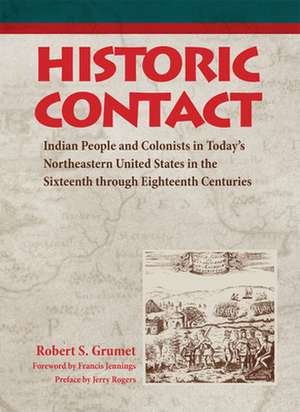 Historic Contact: Indian People and Colonists in Today's Northeastern United States in the Sixteenth Through Eighteent de Robert S. Grumet