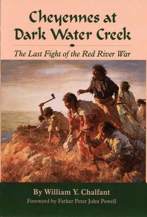 Cheyennes at Dark Water Creek: The Last Fight of the Red River War de William Y. Chalfant