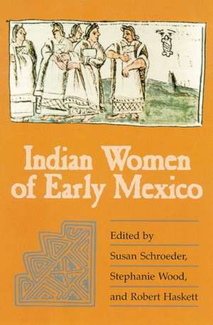 Indian Women of Early Mexico de Robert Haskett