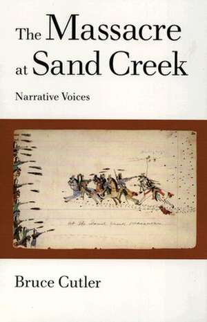 The Massacre at Sand Creek: Narrative Voices de Bruce Cutler