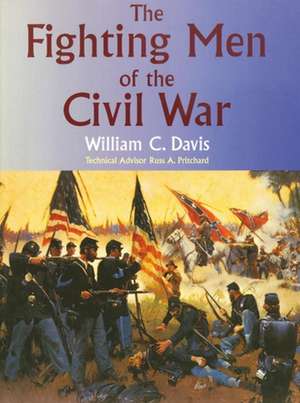 The Fighting Men of the Civil War de William C. Davis