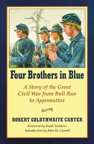 Four Brothers in Blue: Or Sunshine and Shadows of the War of the Rebellion de Robert Goldthwaite Carter