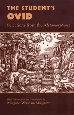 The Student's Ovid: Selections from the Metamorphoses de Margaret Worsham Musgrove