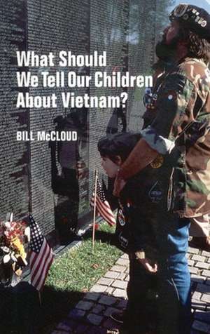 What Should We Tell Our Children about Vietnam? de Bill McCloud