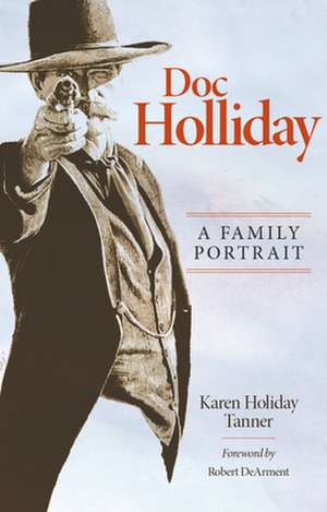 Doc Holliday: A Family Portrait de Karen Holliday Tanner