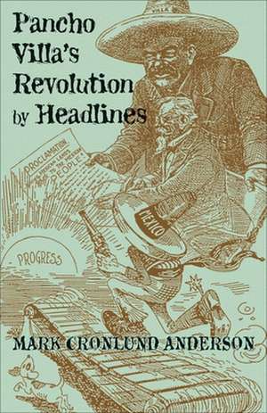 Pancho Villa's Revolution by Headlines de Mark Cronlund Anderson