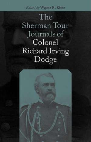 The Sherman Tour Journals of Colonel Richard Irving Dodge de Richard Irving Dodge