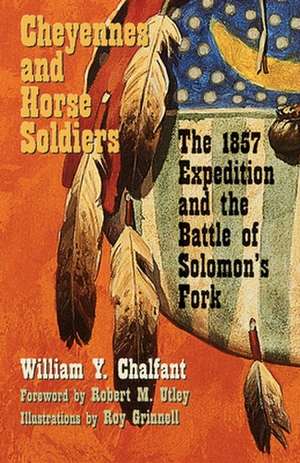 Cheyennes and Horse Soldiers: The 1857 Expedition and the Battle of Solomon's Fork de William Chalfant