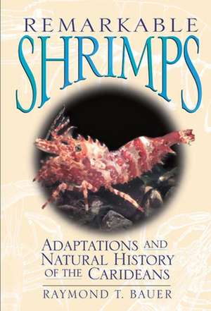 Remarkable Shrimps: Adaptations and Natural History of the Carideans de Raymond T. Bauer