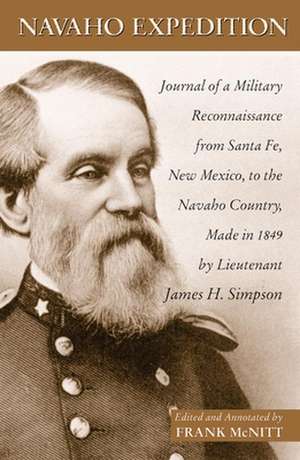 Navajo Expedition: Journal of a Military Reconnaissance from Santa Fe, New Mexico, to the Navaho Country, Made in 1849 de James J. Simpson