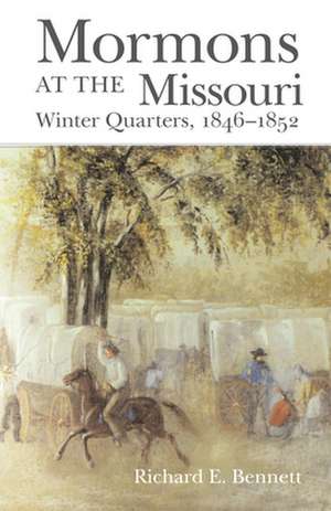 Mormons at the Missouri: Winter Quarters, 1846-1852 de Richard E. Bennett