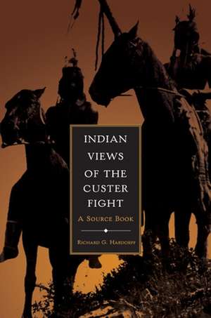 Indian Views of the Custer Fight de Richard G. Hardorff