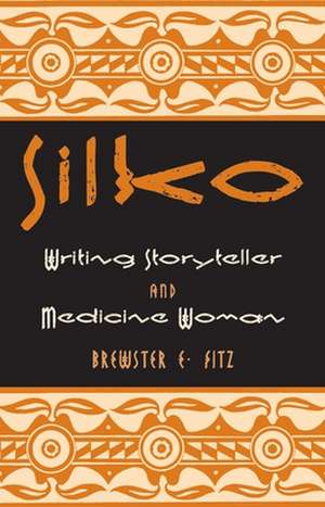 Silko: Writing Storyteller and Medicine Woman de Brewster E. Fitz