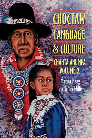 Choctaw Language and Culture, Volume 2: Chahta Anumpa de Marcia Haag