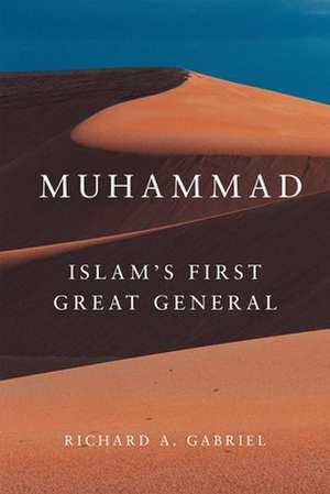 Muhammad: Islam's First Great General de Richard A. Gabriel