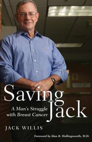 Saving Jack: A Man's Struggle with Breast Cancer de Jack D. Willis