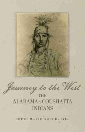 Journey to the West: The Alabama and Coushatta Indians de Sheri Marie Shuck-Hall