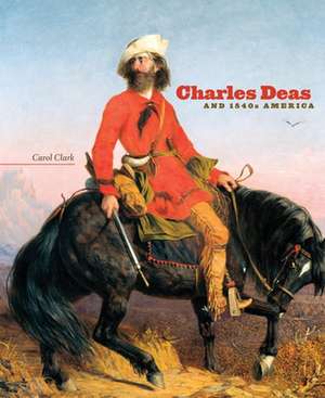 Charles Deas and 1840s America de Carol Clark