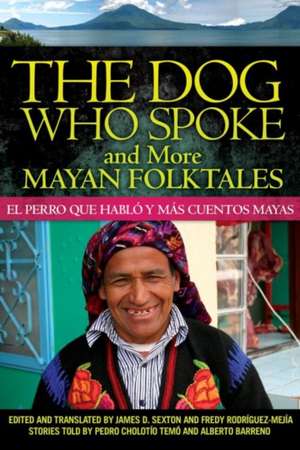 The Dog Who Spoke and More Mayan Folktales/El Perro Que Hablo y Mas Cuentos Mayas de James D. Sexton