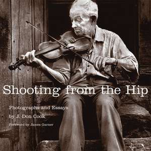 Shooting from the Hip: Photographs and Essays de J. Don Cook