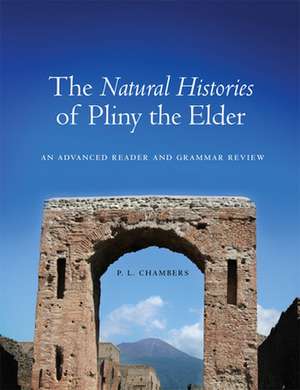 The Natural Histories of Pliny the Elder: An Advanced Reader and Grammar Review de P. L. Chambers