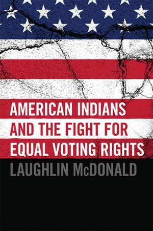 American Indians and the Fight for Equal Voting Rights de Laughlin McDonald