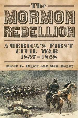 The Mormon Rebellion: America's First Civil War, 1857-1858 de David L. Bigler