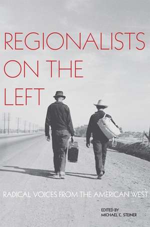 Regionalists on the Left: Radical Voices from the American West de Michael C. Steiner