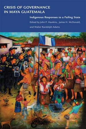 Crisis of Governance in Maya Guatemala de Walter Randolph Adams