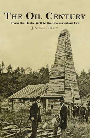 The Oil Century de J. Stanley Clark