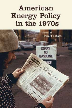 American Energy Policy in the 1970s de Robert Lifset