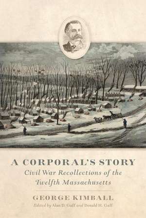 A Corporal's Story: Civil War Recollections of the Twelfth Massachusetts de George Kimball