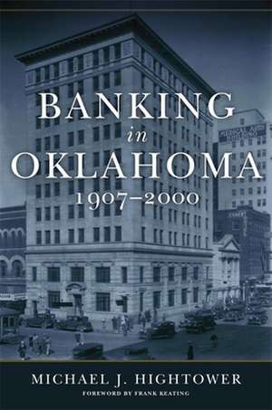 Banking in Oklahoma, 1907-2000 de Michael J. Hightower