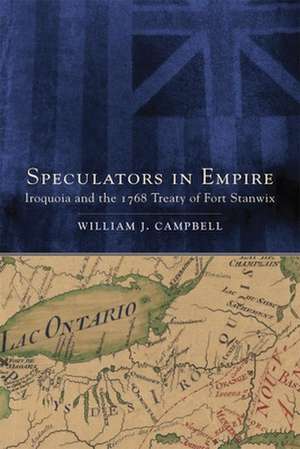 Speculators in Empire: Iroquoia and the 1768 Treaty of Fort Stanwix de William J. Campbell