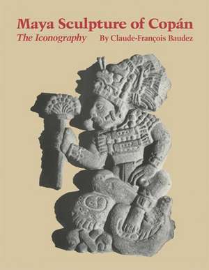 Maya Sculpture of Copan de Claude-Francois Baudez