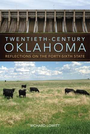 Twentieth-Century Oklahoma: Reflections on the Forty-Sixth State de Richard Lowitt