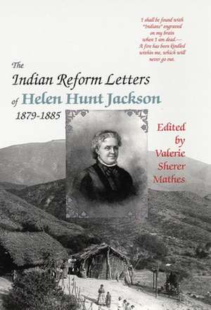 The Indian Reform Letters of Helen Hunt Jackson, 1879-1885 de Helen H. Jackson