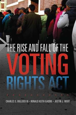 The Rise and Fall of the Voting Rights ACT de Charles S. Bullock