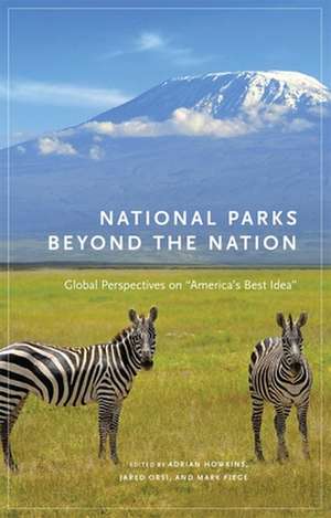 National Parks Beyond the Nation: Global Perspectives on "America's Best Idea" de Adrian Howkins