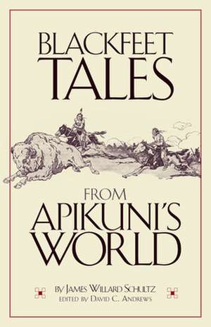 Blackfeet Tales from Apikuni's World de James Willard Schultz