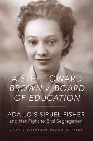 A Step Toward Brown V. Board of Education de Cheryl Elizabeth Brown Wattley