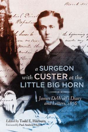 A Surgeon with Custer at the Little Big Horn de James M. Dewolf