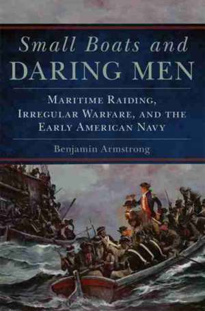 Small Boats and Daring Men de Benjamin J. Armstrong