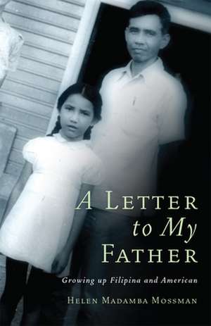 A Letter to My Father: Growing Up Filipina and American de Helen Madamba Mossman