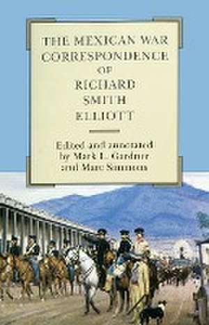 The Mexican War Correspondence of Richard Smith Elliott de Richard S. Elliott