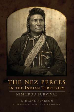 The Nez Perces in the Indian Territory de J. Diane Pearson